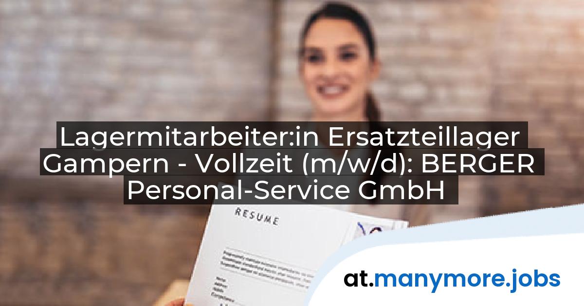 Lagermitarbeiter:in Ersatzteillager Gampern - Vollzeit (m/w/d): BERGER Personal-Service GmbH | manymore.jobs