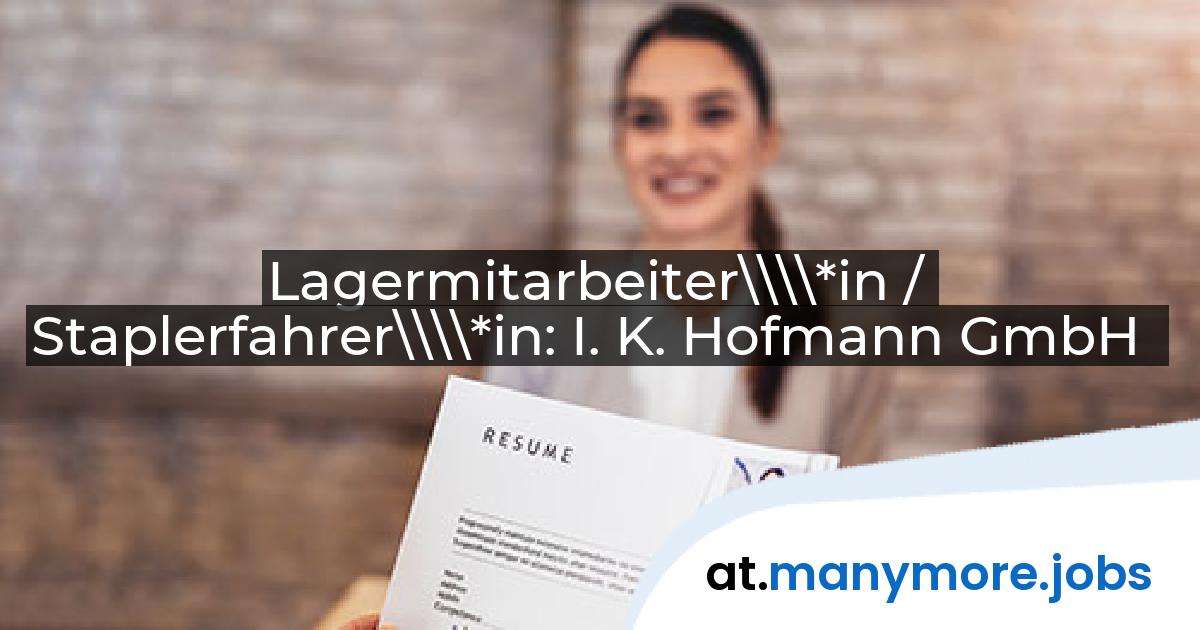 Lagermitarbeiter\\\\*in / Staplerfahrer\\\\*in: I. K. Hofmann GmbH | manymore.jobs