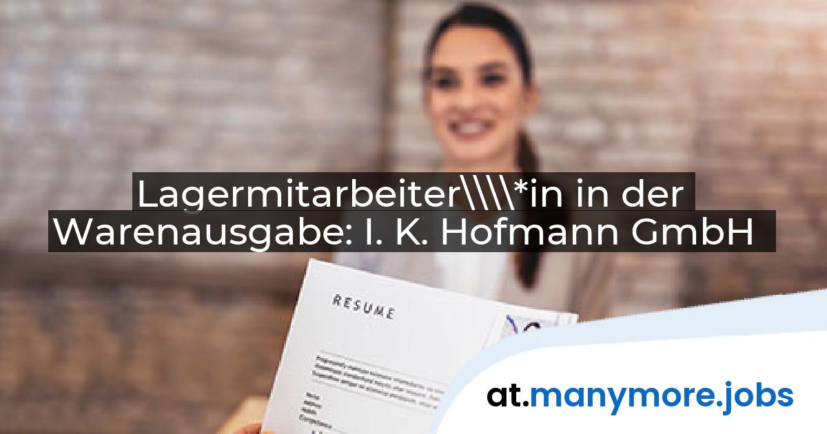 Lagermitarbeiter\\\\*in in der Warenausgabe: I. K. Hofmann GmbH | manymore.jobs