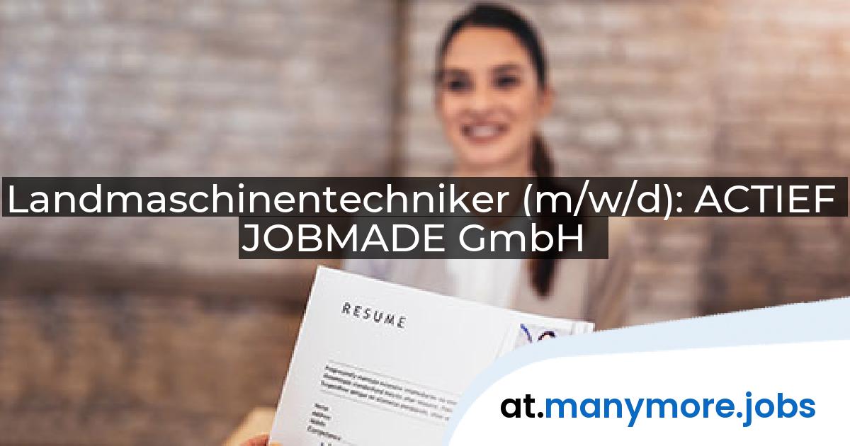 Landmaschinentechniker (m/w/d): ACTIEF JOBMADE GmbH | manymore.jobs