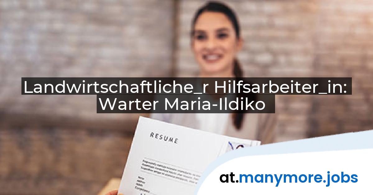 Landwirtschaftliche_r Hilfsarbeiter_in: Warter Maria-Ildiko | manymore.jobs