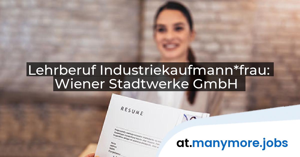 Lehrberuf Industriekaufmann*frau: Wiener Stadtwerke GmbH | manymore.jobs