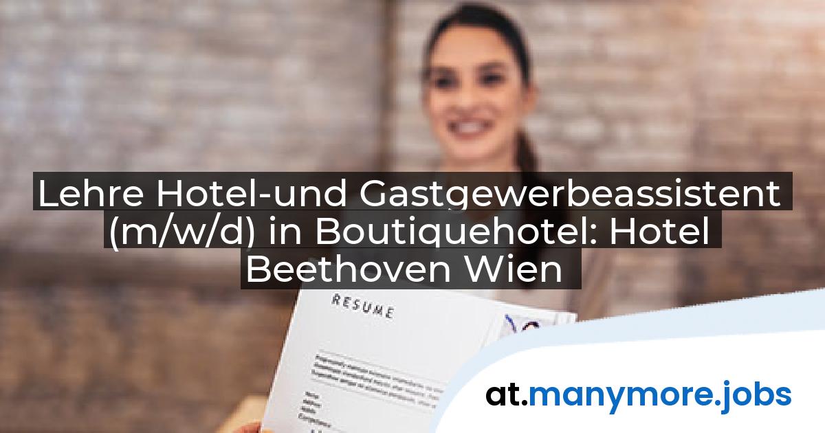 Lehre Hotel-und Gastgewerbeassistent (m/w/d) in Boutiquehotel: Hotel Beethoven Wien | manymore.jobs