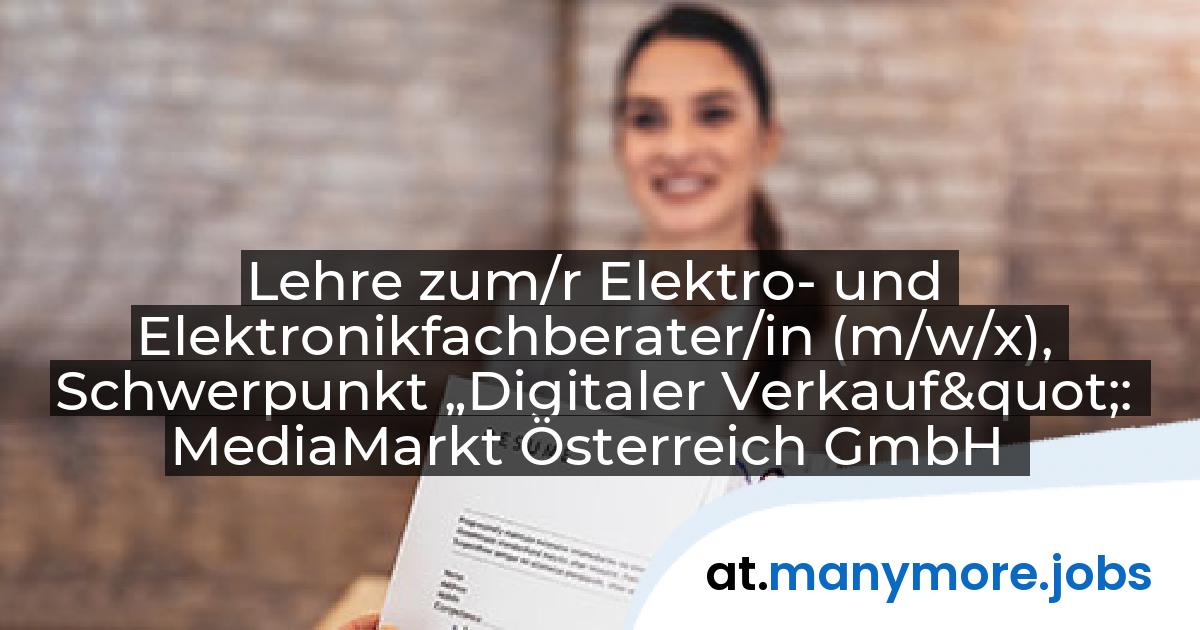 Lehre zum/r Elektro- und Elektronikfachberater/in (m/w/x), Schwerpunkt „Digitaler Verkauf": MediaMarkt Österreich GmbH | manymore.jobs