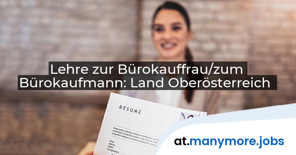 Lehre zur Bürokauffrau/zum Bürokaufmann: Land Oberösterreich | manymore.jobs