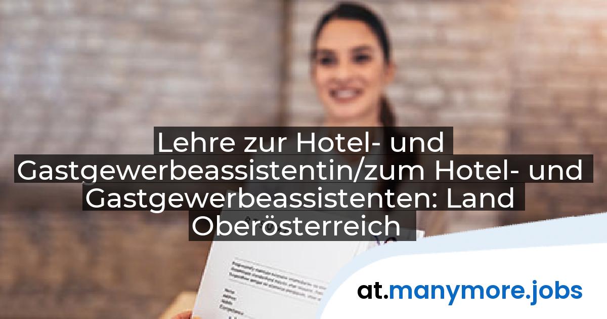 Lehre zur Hotel- und Gastgewerbeassistentin/zum Hotel- und Gastgewerbeassistenten: Land Oberösterreich | manymore.jobs