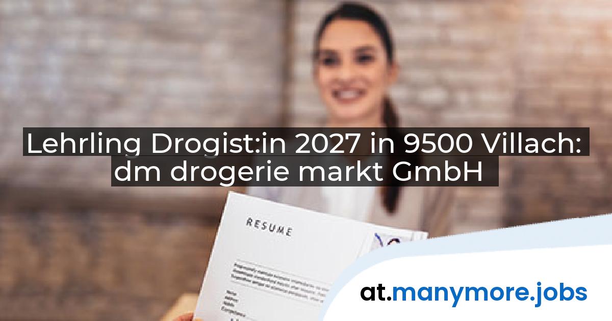 Lehrling Drogist:in 2027 in 9500 Villach: dm drogerie markt GmbH | manymore.jobs