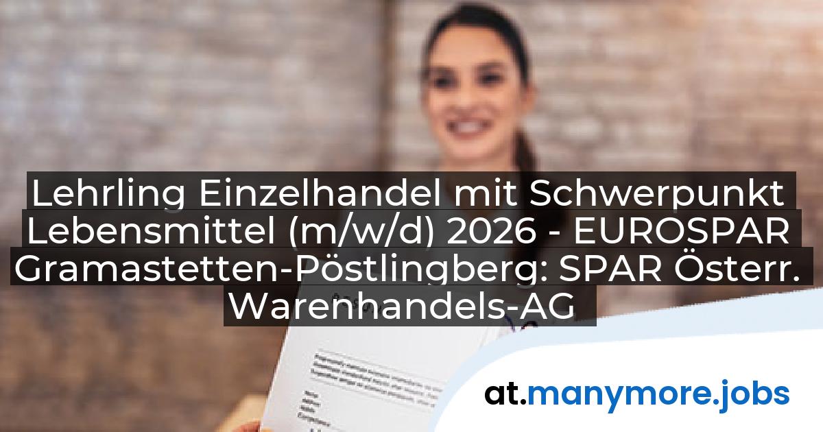 Lehrling Einzelhandel mit Schwerpunkt Lebensmittel (m/w/d) 2026 - EUROSPAR Gramastetten-Pöstlingberg: SPAR Österr. Warenhandels-AG | manymore.jobs