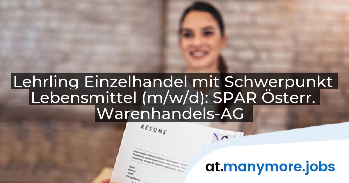 Lehrling Einzelhandel mit Schwerpunkt Lebensmittel (m/w/d): SPAR Österr. Warenhandels-AG | manymore.jobs