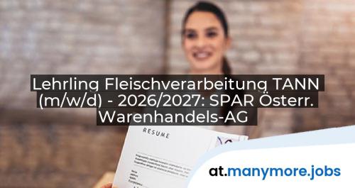 Lehrling Fleischverarbeitung TANN (m/w/d) - 2026/2027: SPAR Österr. Warenhandels-AG | manymore.jobs