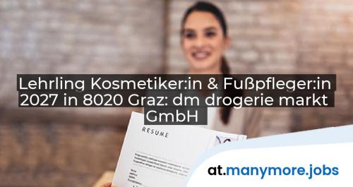 Lehrling Kosmetiker:in & Fußpfleger:in 2027 in 8020 Graz: dm drogerie markt GmbH | manymore.jobs