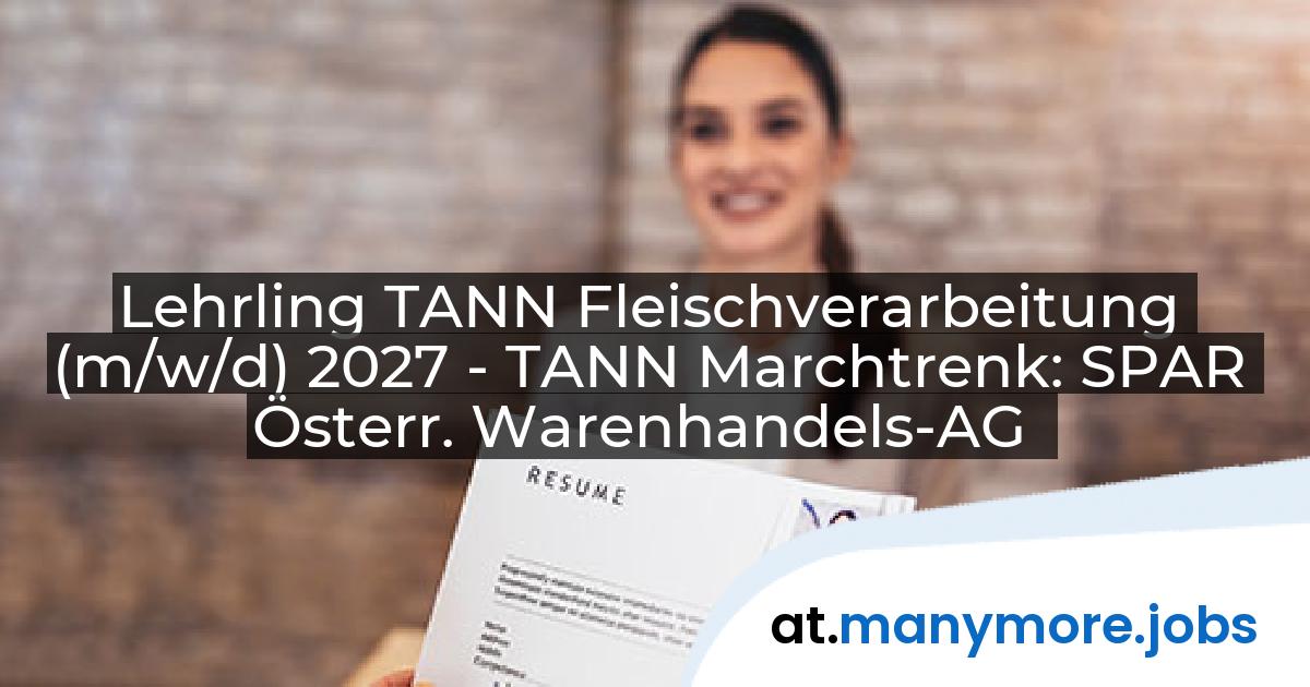 Lehrling TANN Fleischverarbeitung (m/w/d) 2027 - TANN Marchtrenk: SPAR Österr. Warenhandels-AG | manymore.jobs
