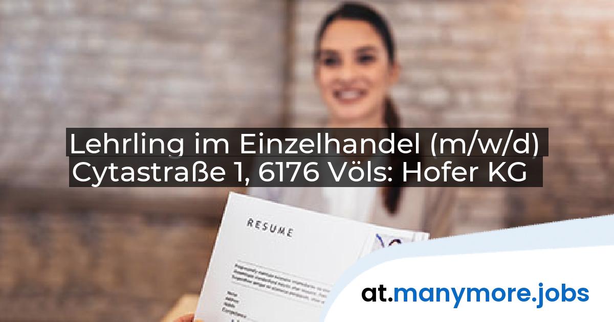 Lehrling im Einzelhandel (m/w/d) Cytastraße 1, 6176 Völs: Hofer KG | manymore.jobs