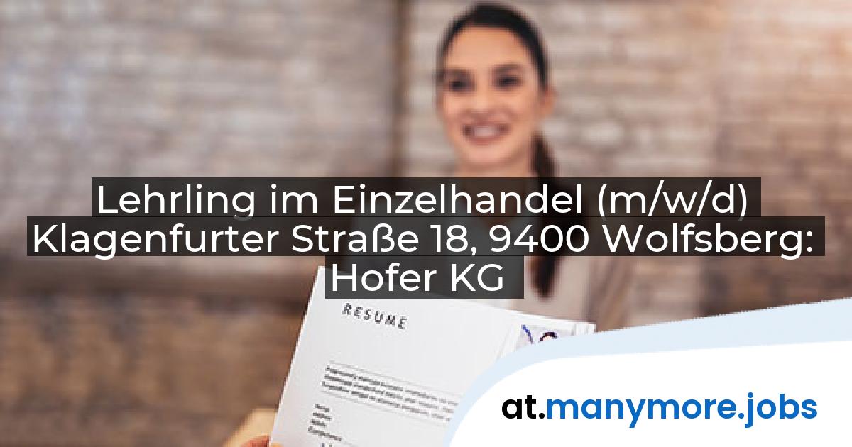 Lehrling im Einzelhandel (m/w/d) Klagenfurter Straße 18, 9400 Wolfsberg: Hofer KG | manymore.jobs