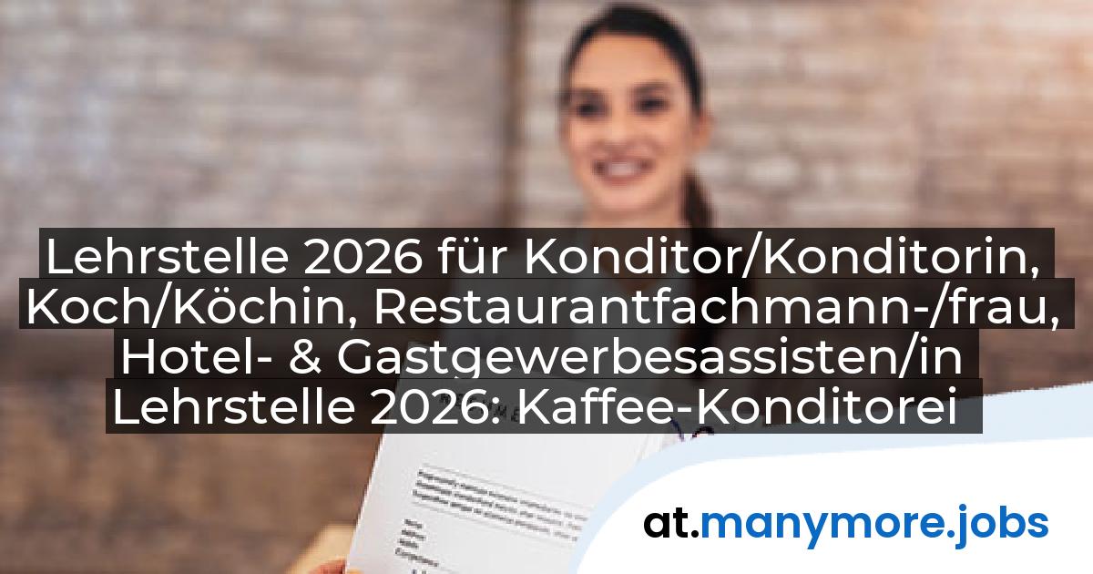 Lehrstelle 2026 für Konditor/Konditorin, Koch/Köchin, Restaurantfachmann-/frau, Hotel- & Gastgewerbesassisten/in Lehrstelle 2026: Kaffee-Konditorei Zauner | manymore.jobs
