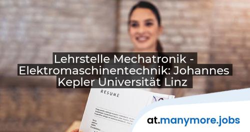 Lehrstelle Mechatronik - Elektromaschinentechnik: Johannes Kepler Universität Linz | manymore.jobs