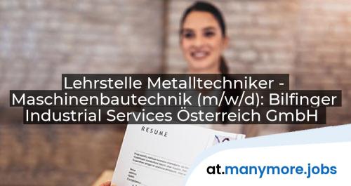 Lehrstelle Metalltechniker - Maschinenbautechnik (m/w/d): Bilfinger Industrial Services Österreich GmbH | manymore.jobs