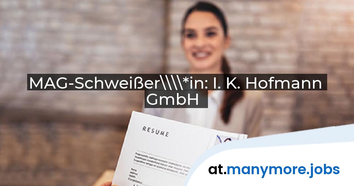MAG-Schweißer\\\\*in: I. K. Hofmann GmbH | manymore.jobs