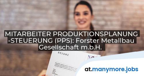 MITARBEITER PRODUKTIONSPLANUNG -STEUERUNG (PPS): Forster Metallbau Gesellschaft m.b.H. | manymore.jobs