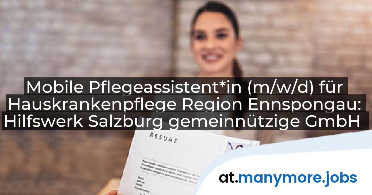Mobile Pflegeassistent*in (m/w/d) für Hauskrankenpflege Region Ennspongau: Hilfswerk Salzburg gemeinnützige GmbH | manymore.jobs