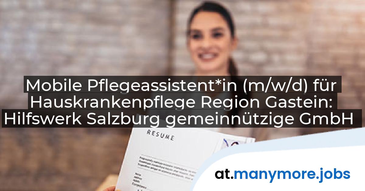 Mobile Pflegeassistent*in (m/w/d) für Hauskrankenpflege Region Gastein: Hilfswerk Salzburg gemeinnützige GmbH | manymore.jobs
