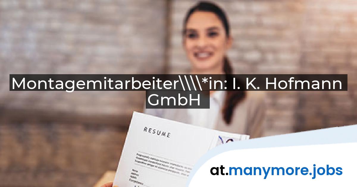 Montagemitarbeiter\\\\*in: I. K. Hofmann GmbH | manymore.jobs