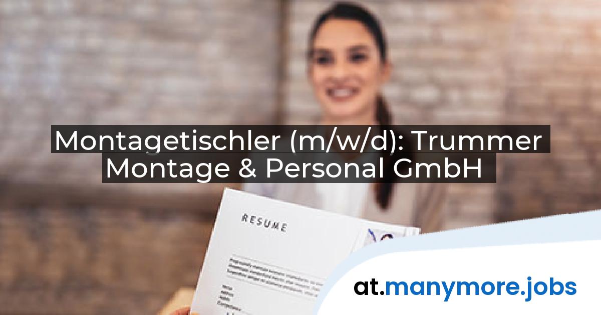 Montagetischler (m/w/d): Trummer Montage & Personal GmbH | manymore.jobs