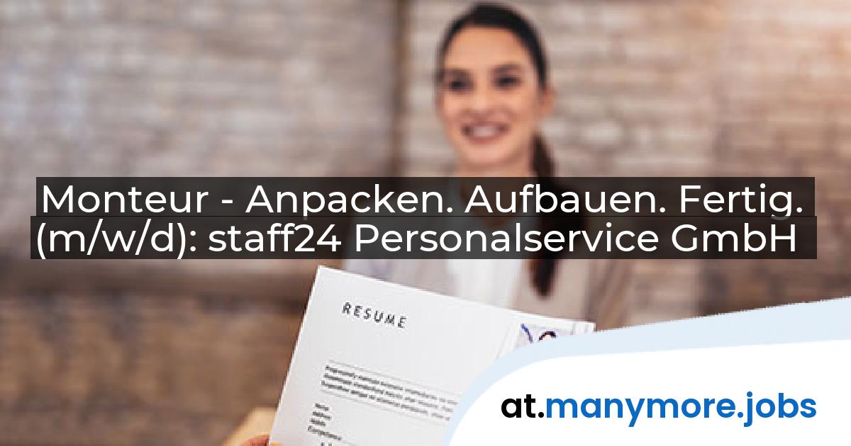 Monteur - Anpacken. Aufbauen. Fertig. (m/w/d): staff24 Personalservice GmbH | manymore.jobs