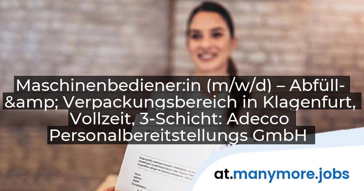 Maschinenbediener:in (m/w/d) – Abfüll- & Verpackungsbereich in Klagenfurt, Vollzeit, 3-Schicht: Adecco Personalbereitstellungs GmbH | manymore.jobs