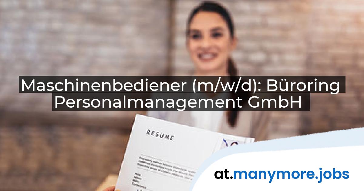 Maschinenbediener (m/w/d): Büroring Personalmanagement GmbH | manymore.jobs