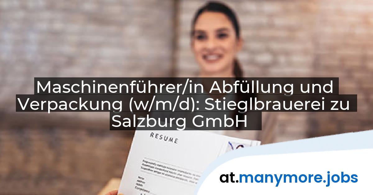 Maschinenführer/in Abfüllung und Verpackung (w/m/d): Stieglbrauerei zu Salzburg GmbH | manymore.jobs