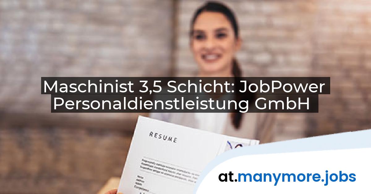 Maschinist 3,5 Schicht: JobPower Personaldienstleistung GmbH | manymore.jobs