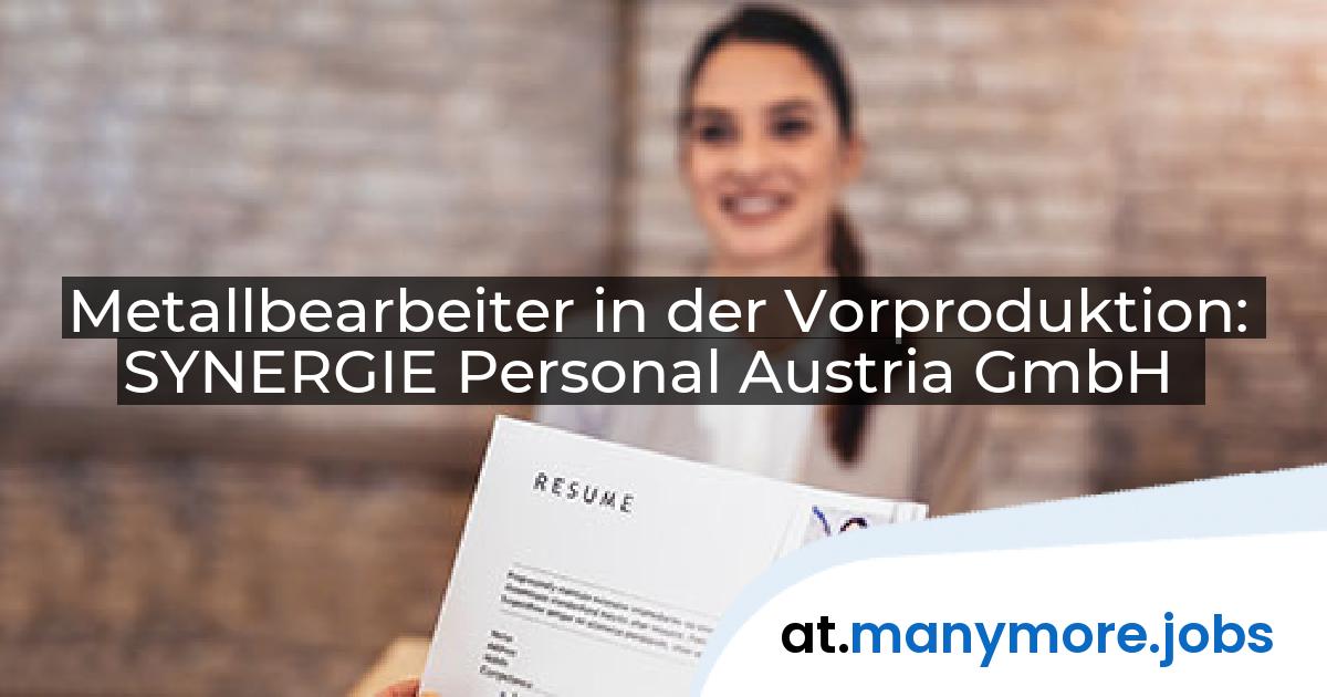 Metallbearbeiter in der Vorproduktion: SYNERGIE Personal Austria GmbH | manymore.jobs