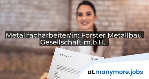 Metallfacharbeiter/in: Forster Metallbau Gesellschaft m.b.H. | manymore.jobs