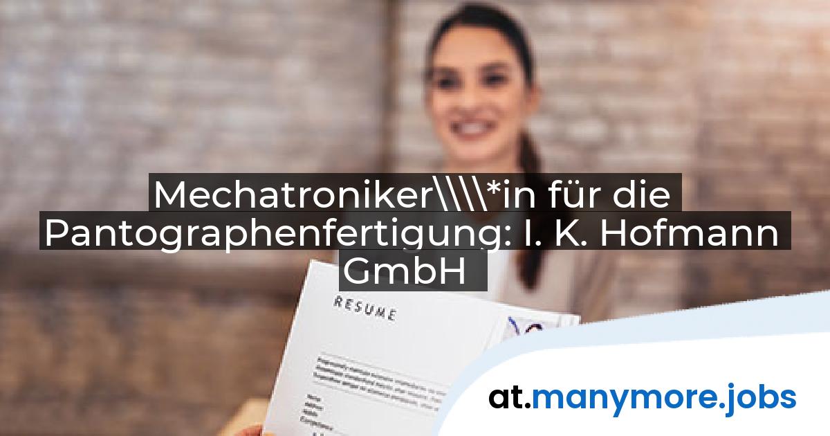 Mechatroniker\\\\*in für die Pantographenfertigung: I. K. Hofmann GmbH | manymore.jobs