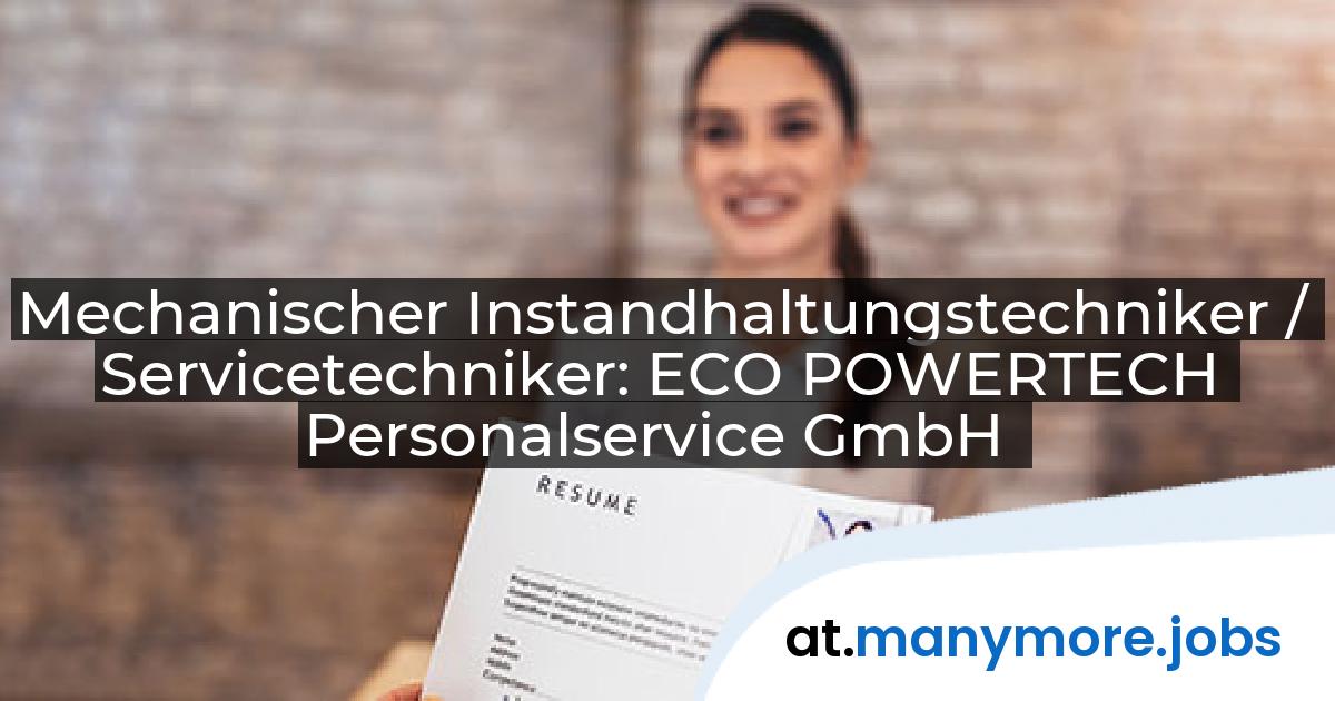 Mechanischer Instandhaltungstechniker / Servicetechniker: ECO POWERTECH Personalservice GmbH | manymore.jobs