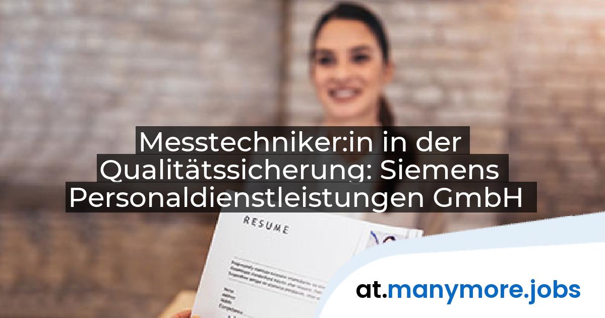 Messtechniker:in in der Qualitätssicherung: Siemens Personaldienstleistungen GmbH | manymore.jobs