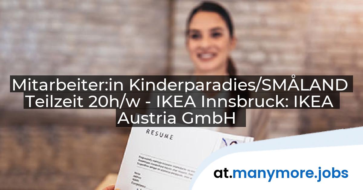 Mitarbeiter:in Kinderparadies/SMÅLAND Teilzeit 20h/w - IKEA Innsbruck: IKEA Austria GmbH | manymore.jobs