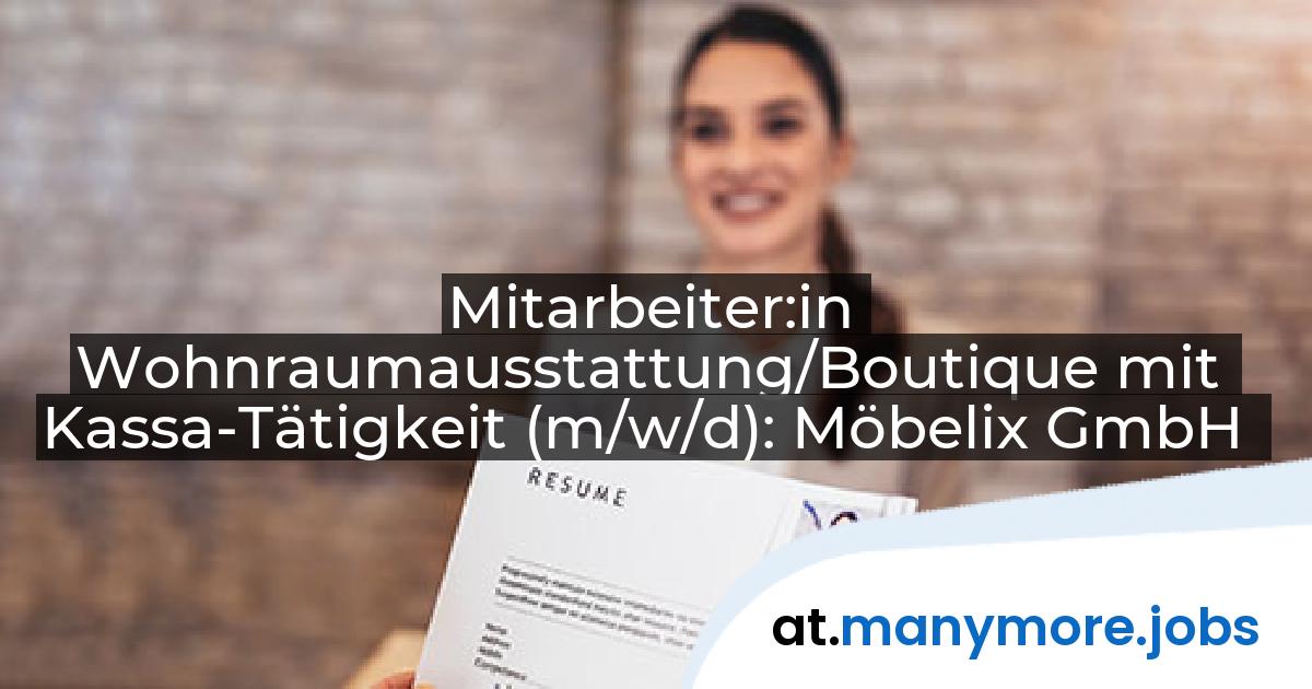 Mitarbeiter:in Wohnraumausstattung/Boutique mit Kassa-Tätigkeit (m/w/d): Möbelix GmbH | manymore.jobs