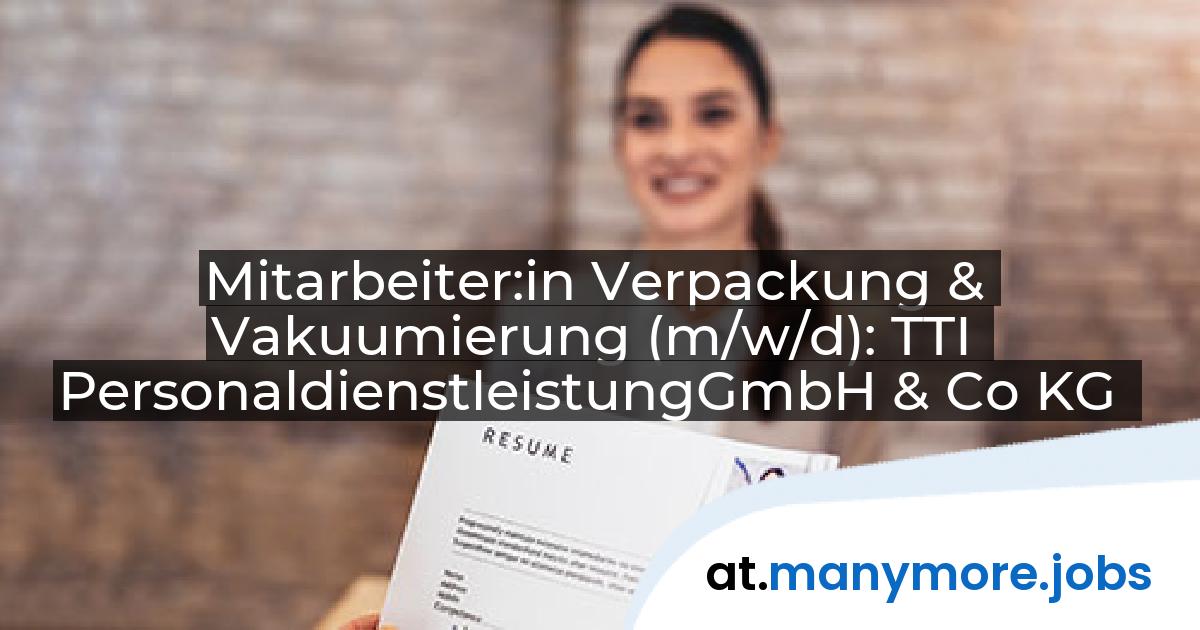 Mitarbeiter:in Verpackung & Vakuumierung (m/w/d): TTI PersonaldienstleistungGmbH & Co KG | manymore.jobs