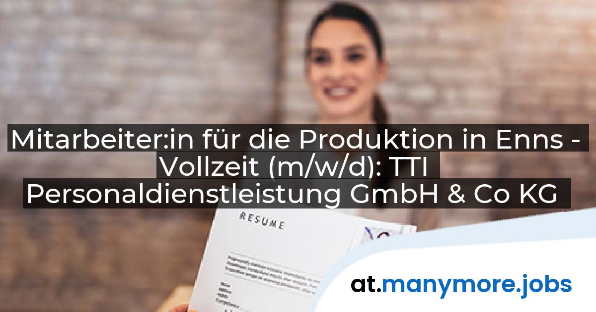 Mitarbeiter:in für die Produktion in Enns - Vollzeit (m/w/d): TTI Personaldienstleistung GmbH & Co KG | manymore.jobs