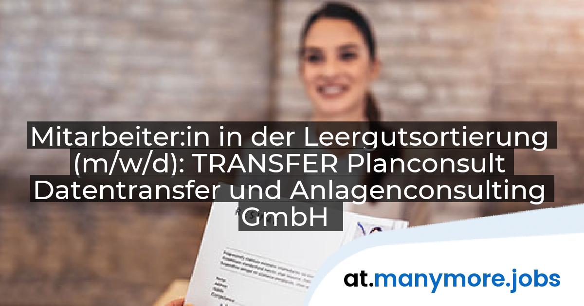 Mitarbeiter:in in der Leergutsortierung (m/w/d): TRANSFER Planconsult Datentransfer und Anlagenconsulting GmbH | manymore.jobs