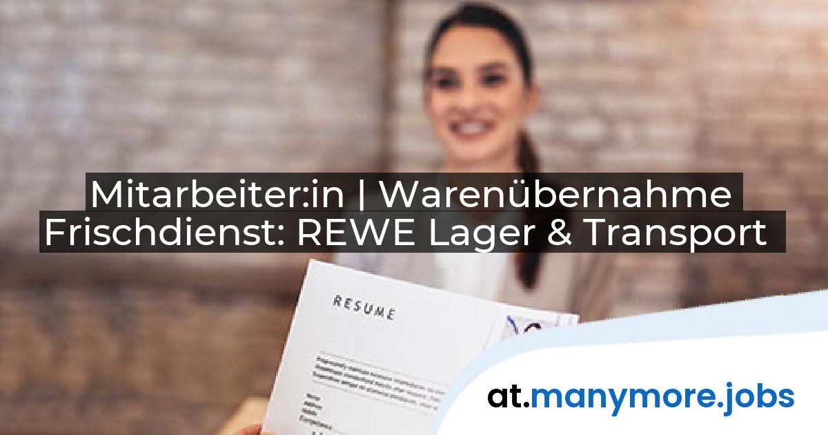 Mitarbeiter:in | Warenübernahme Frischdienst: REWE Lager & Transport | manymore.jobs