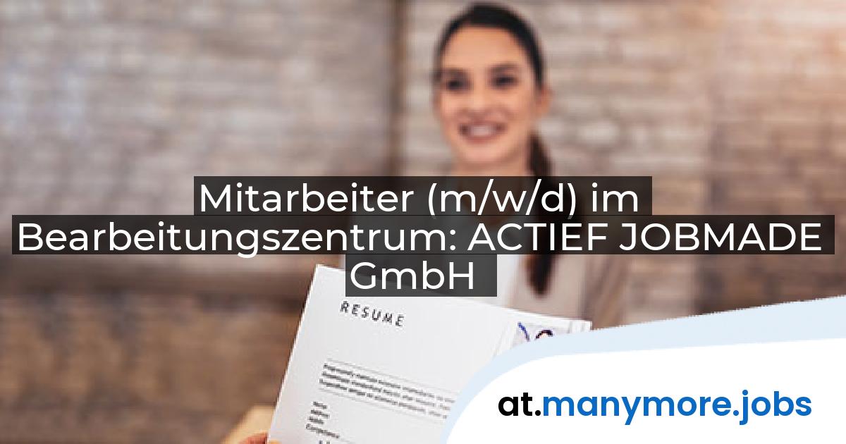 Mitarbeiter (m/w/d) im Bearbeitungszentrum: ACTIEF JOBMADE GmbH | manymore.jobs