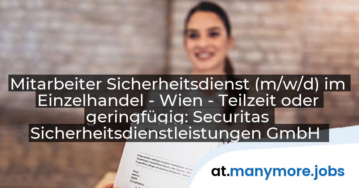 Mitarbeiter Sicherheitsdienst (m/w/d) im Einzelhandel - Wien - Teilzeit oder geringfügig: Securitas Sicherheitsdienstleistungen GmbH | manymore.jobs