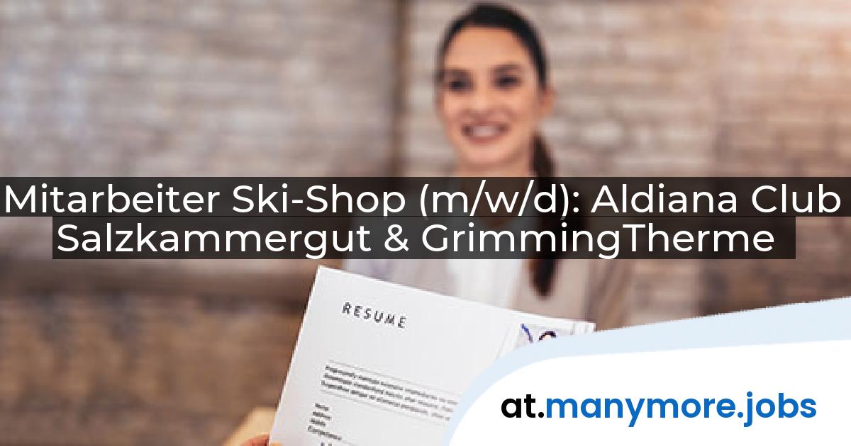 Mitarbeiter Ski-Shop (m/w/d): Aldiana Club Salzkammergut & GrimmingTherme | manymore.jobs