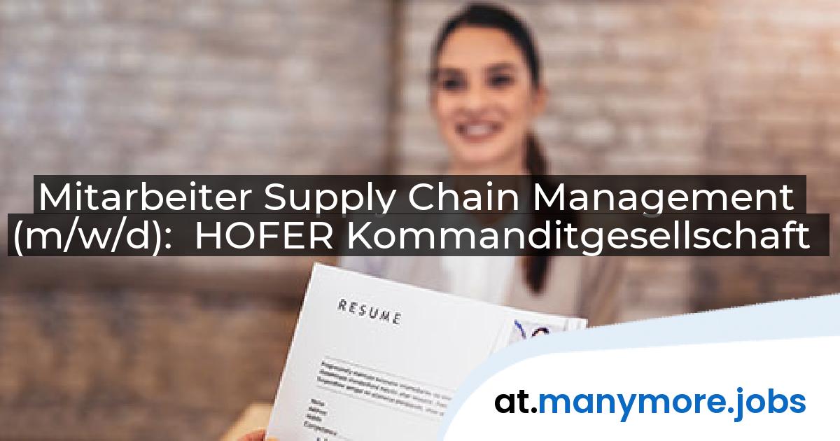 Mitarbeiter Supply Chain Management (m/w/d): HOFER Kommanditgesellschaft | manymore.jobs