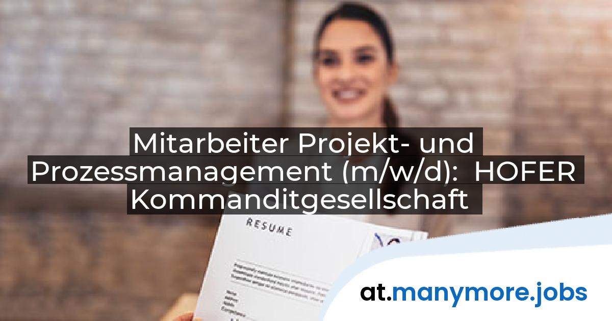 Mitarbeiter Projekt- und Prozessmanagement (m/w/d): HOFER Kommanditgesellschaft | manymore.jobs