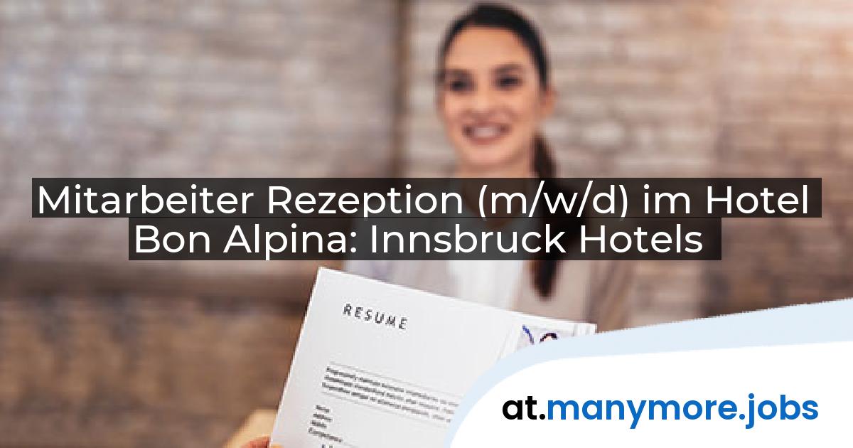 Mitarbeiter Rezeption (m/w/d) im Hotel Bon Alpina: Innsbruck Hotels | manymore.jobs