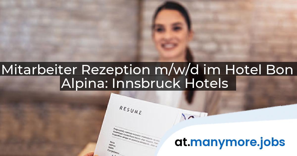 Mitarbeiter Rezeption m/w/d im Hotel Bon Alpina: Innsbruck Hotels | manymore.jobs